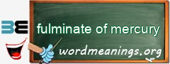 WordMeaning blackboard for fulminate of mercury